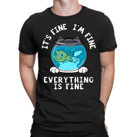 Fine I_m Fine Everything Is Fine  (1) T-shirt | Artistshot