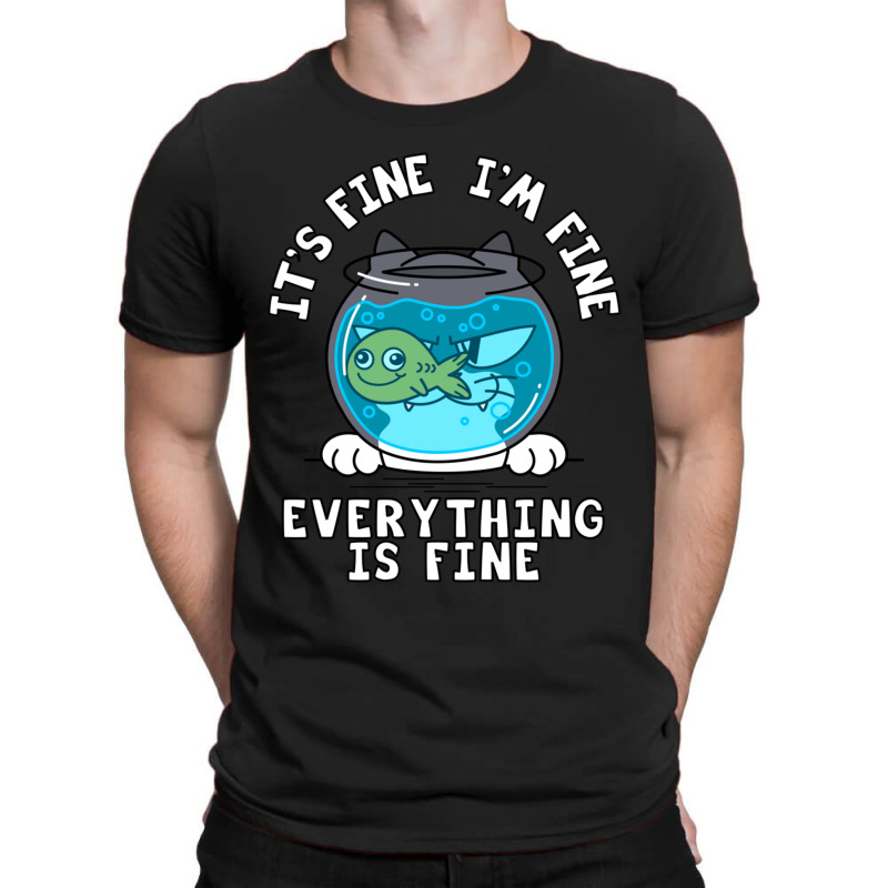 Fine I_m Fine Everything Is Fine  (1) T-shirt | Artistshot