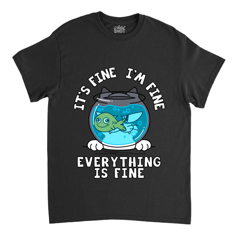 Fine I_m Fine Everything Is Fine  (1) Classic T-shirt | Artistshot