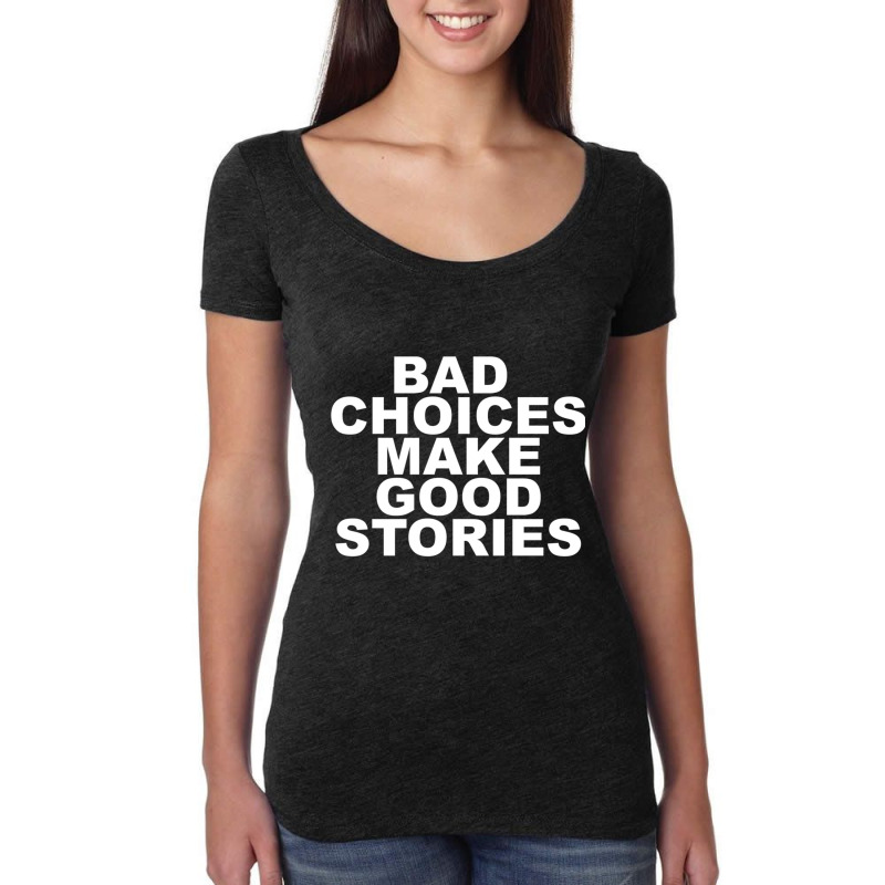 Bad Choices Make Good Stories Women's Triblend Scoop T-shirt by cm-arts | Artistshot