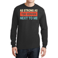 Strong. As The. Woman Next. To Me   Pro. Feminism  Copy Long Sleeve Shirts | Artistshot