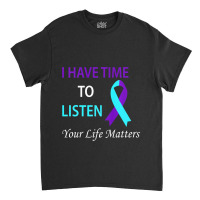 I Have Time To Listen Your Life Is Matters Premium Classic T-shirt | Artistshot