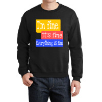 I_m Fine. It_s Fine. Everything Is Fine Crewneck Sweatshirt | Artistshot