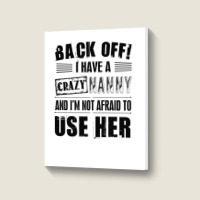 Back Off I Have A Crazy Nanny And I'm Not Afraid To User Her Portrait Canvas Print | Artistshot