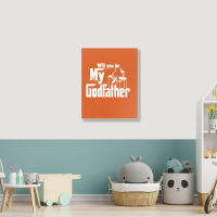 Will You Be My Godfather Portrait Canvas Print | Artistshot