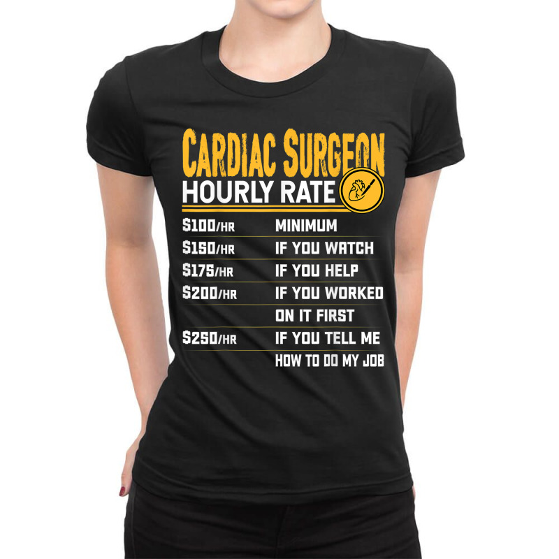 Cardiac Surgeon Hourly Rate Funny Cardiologist Heart Surgeon Ladies Fitted T-Shirt by Color | Artistshot