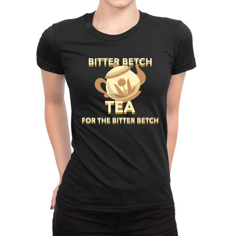 Bitter Betch Tea Ladies Fitted T-Shirt by cm-arts | Artistshot