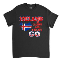 Iceland Is Calling And I Must Go Classic T-shirt | Artistshot