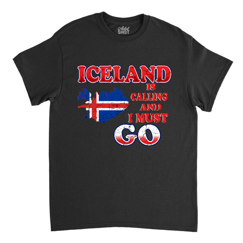 Iceland Is Calling And I Must Go Classic T-shirt by Quick Scully | Artistshot