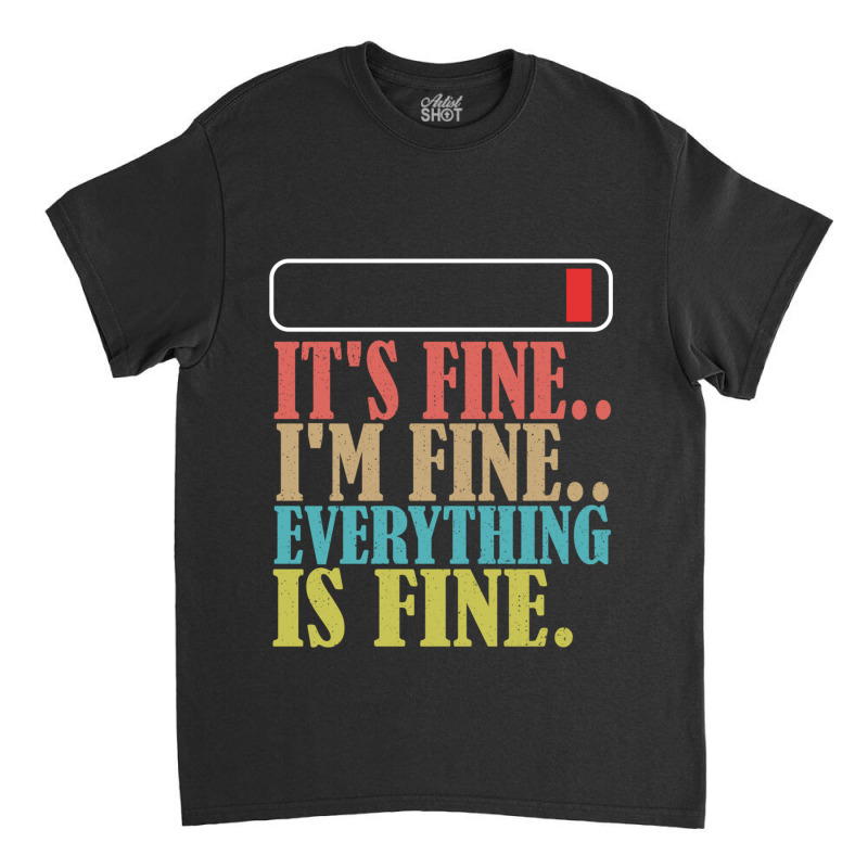 It_s Fine I_m Fine Everything Is Fine Classic T-shirt | Artistshot