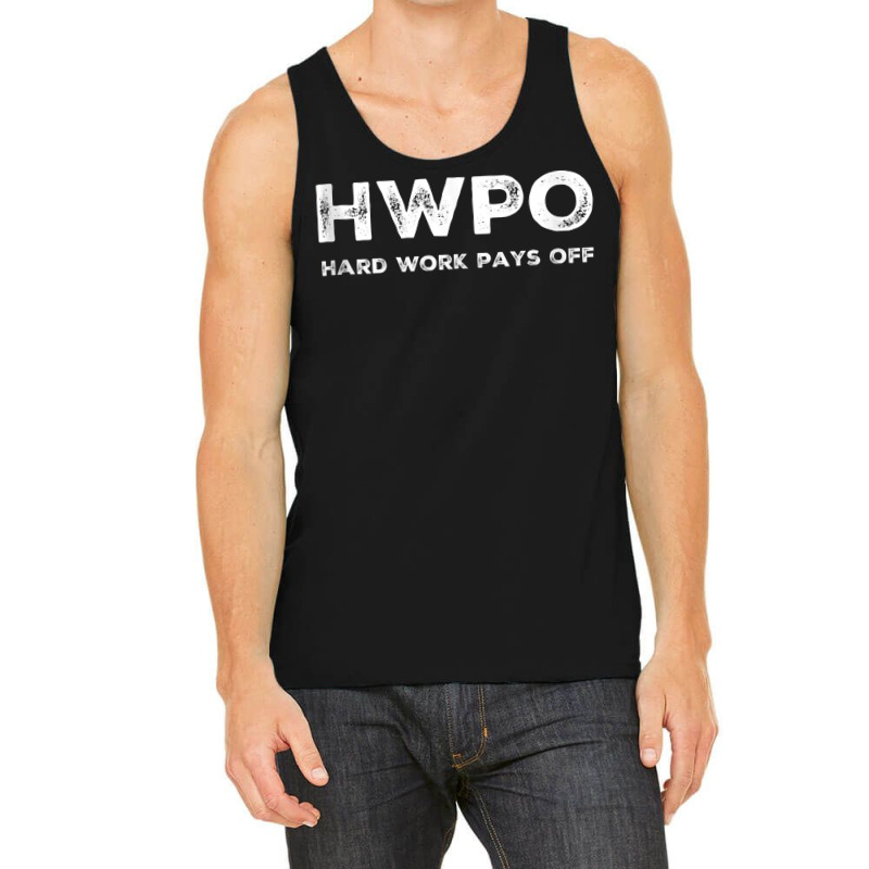 Hwpo Hard Work Pays Off. Workout And Life Statement Tank Top Tank Top | Artistshot