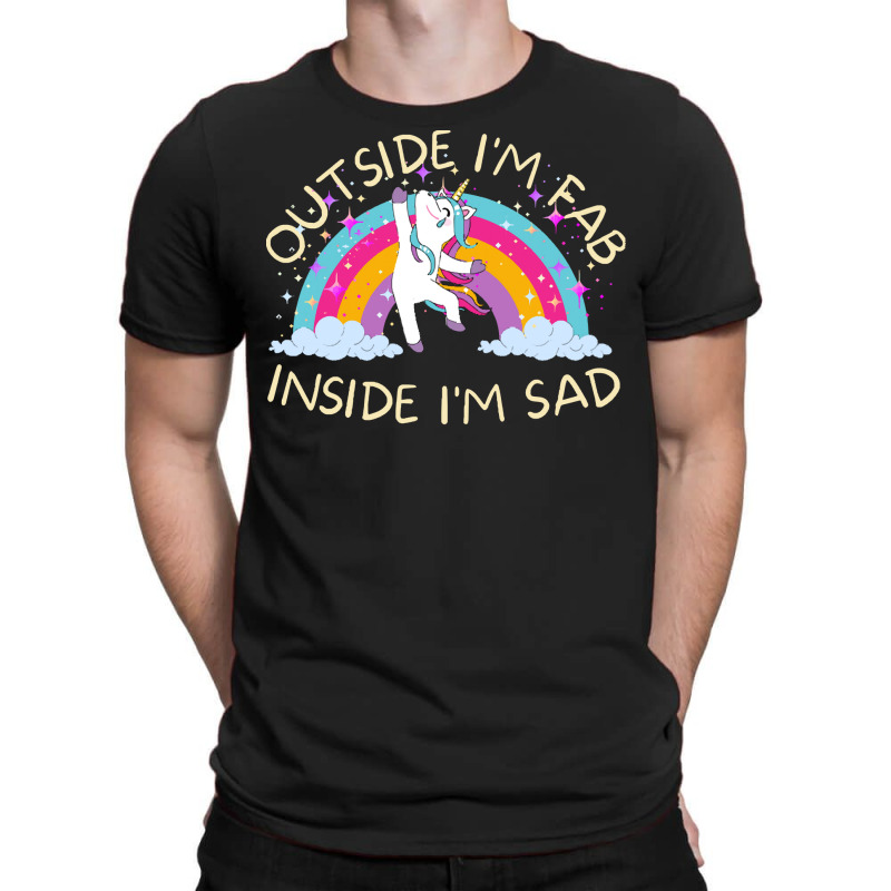 Outside I&39;m Fab Inside I&39;m Sad T Shirt T-shirt | Artistshot