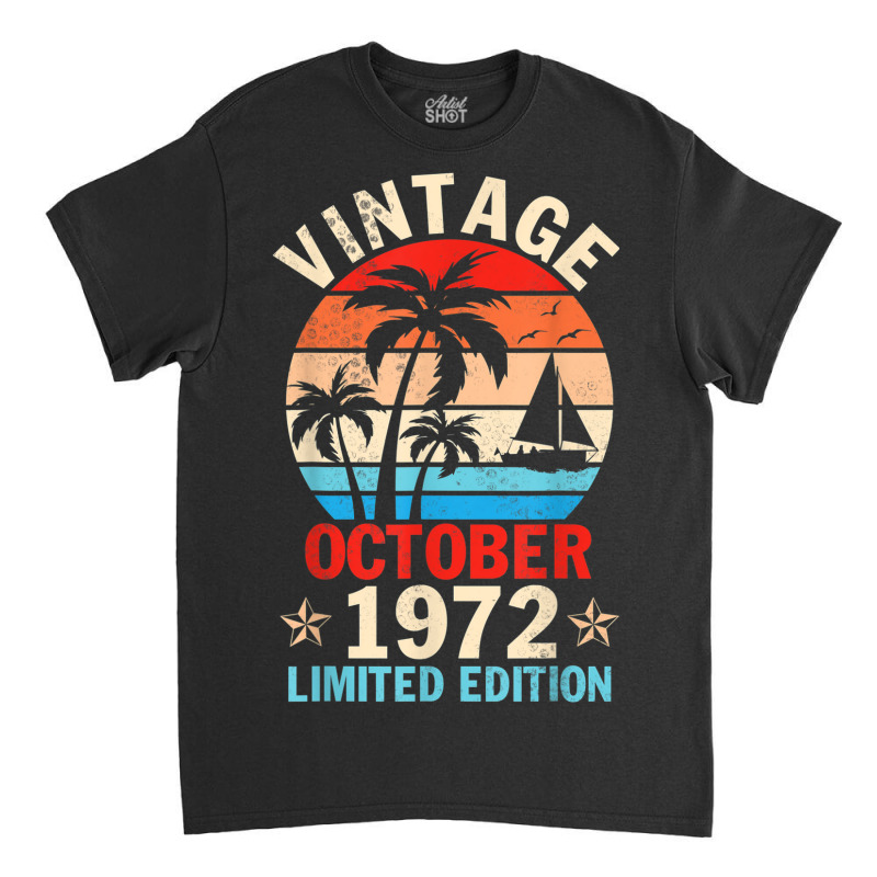 Vintage October 1972 Happy Birthday 50 Years Old Ltd Edition Classic T-shirt | Artistshot