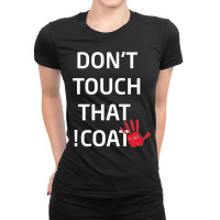 Don_t Touch That Coat ! Ladies Fitted T-shirt | Artistshot