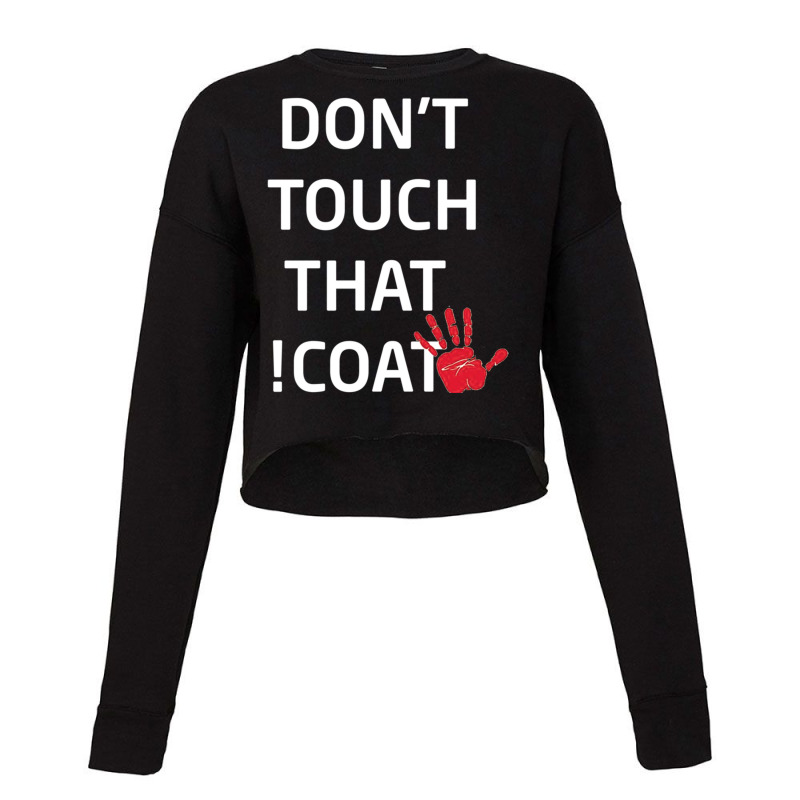 Don_t Touch That Coat ! Cropped Sweater by cm-arts | Artistshot