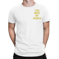 The Wife Of Pablo T-shirt | Artistshot