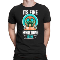 It_s Fine I_m Fine Everything Is Fine  (6) T-shirt | Artistshot