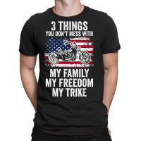 3 Things You Don't Mess With My Family My Freedom My Trike T-shirt | Artistshot