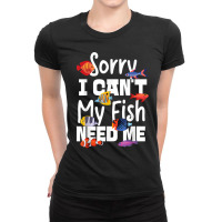 Saltwater Aquarium Sorry I Can't My Fish Need Me Ladies Fitted T-shirt | Artistshot