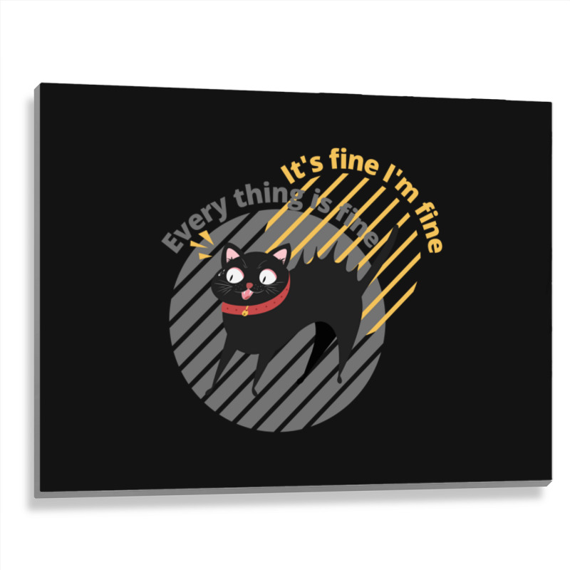 It_s Fine I_m Fine Everything Is Fine Cat Metal Print Horizontal | Artistshot