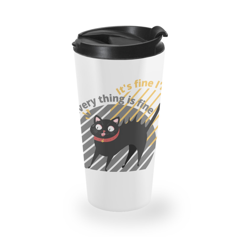 It_s Fine I_m Fine Everything Is Fine Cat Travel Mug | Artistshot