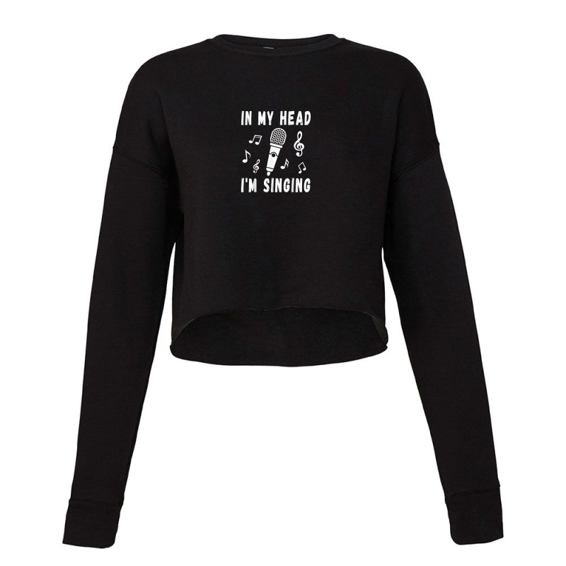 In My Head I'm Singing   Singer & Voice Teacher Music Funny Cropped Sweater by Prestige | Artistshot