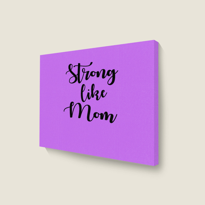 Strong Like Mom Landscape Canvas Print | Artistshot