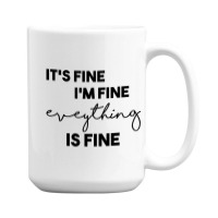 It_s Fine I_m Fine Eveything Is Fine 15 Oz Coffee Mug | Artistshot