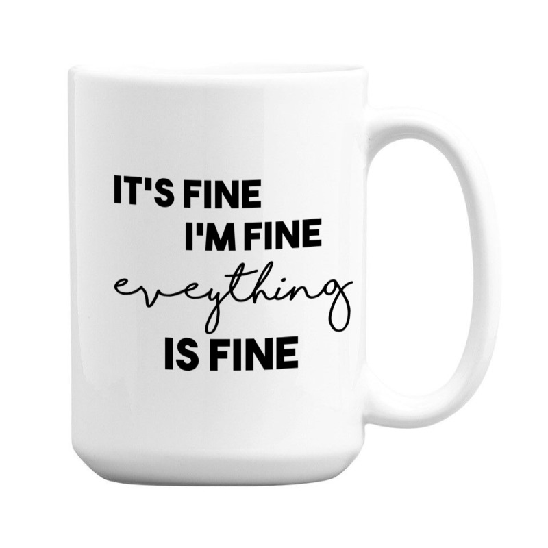 It_s Fine I_m Fine Eveything Is Fine 15 Oz Coffee Mug | Artistshot