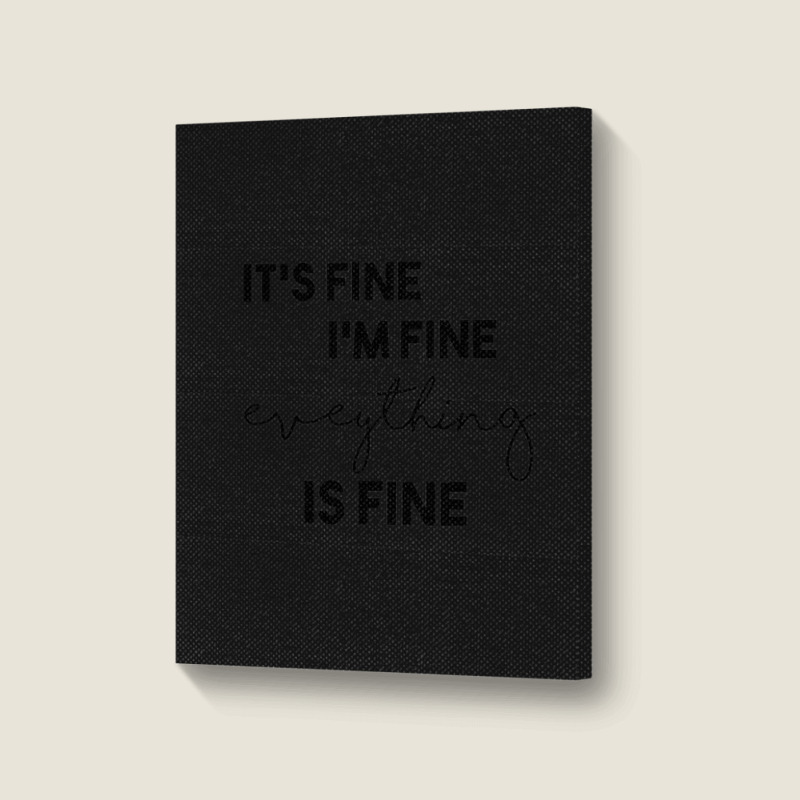 It_s Fine I_m Fine Eveything Is Fine Portrait Canvas Print | Artistshot