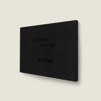 It_s Fine I_m Fine Eveything Is Fine Landscape Canvas Print | Artistshot