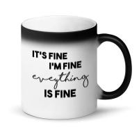 It_s Fine I_m Fine Eveything Is Fine Magic Mug | Artistshot