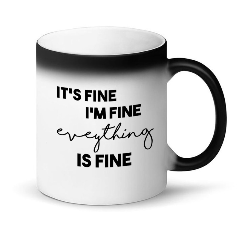 It_s Fine I_m Fine Eveything Is Fine Magic Mug | Artistshot