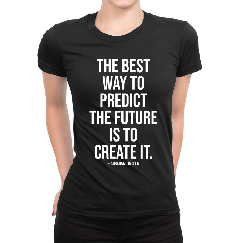 Best Way To Predict The Future Is To Create It Ladies Fitted T-Shirt by cm-arts | Artistshot