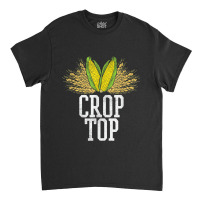 Crop Top Farm Pun Corn Farming - Agriculture - Funny Farmer Classic T-shirt | Artistshot