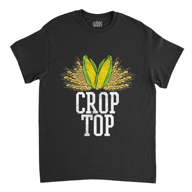 Crop Top Farm Pun Corn Farming - Agriculture - Funny Farmer Classic T-shirt | Artistshot