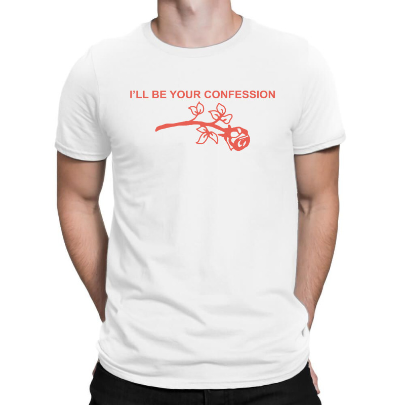 I’ll Be Your Confession (b) T-shirt | Artistshot