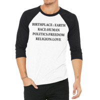 Birth Place Earth Race Human Politics Freedom Religion Love 3/4 Sleeve Shirt | Artistshot