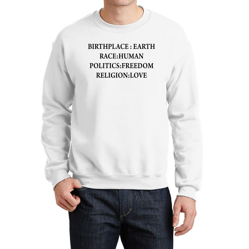 Birth Place Earth Race Human Politics Freedom Religion Love Crewneck Sweatshirt | Artistshot