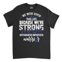 We're Strong  Osteogenesis Imperfecta Awareness Supporter Classic T-shirt | Artistshot