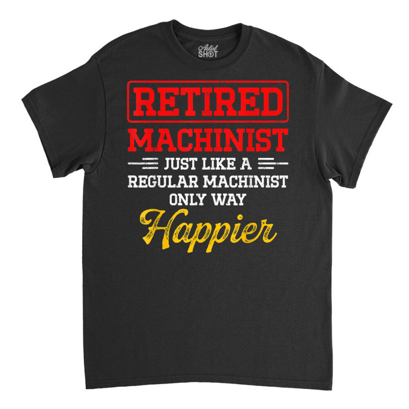 Machinist Way Machine Operator Machining Classic T-shirt | Artistshot