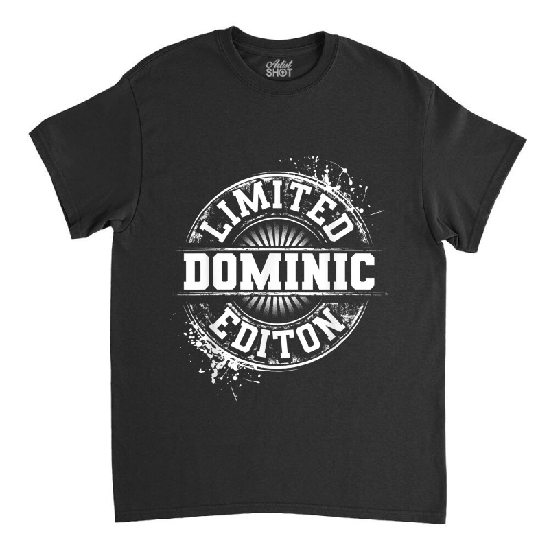 Dominic Limited Edition Funny Personalized Name Joke Gift Classic T-shirt by StaceyDebbie | Artistshot