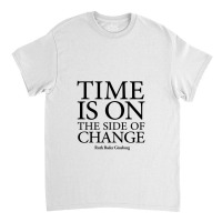 Time Is On The Side Of Change   Ruth Bader Ginsburg Classic T-shirt | Artistshot