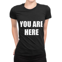 You Are Here Ladies Fitted T-shirt | Artistshot