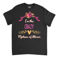 Womens Cute Matron Of Honor Crazy Matching Bachelorette Classic T-shirt | Artistshot