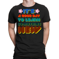 It's A Good Day To Learn Something New T-shirt | Artistshot