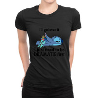 I'll Get Over It I Just Need To Be Dramatic First Ladies Fitted T-shirt | Artistshot