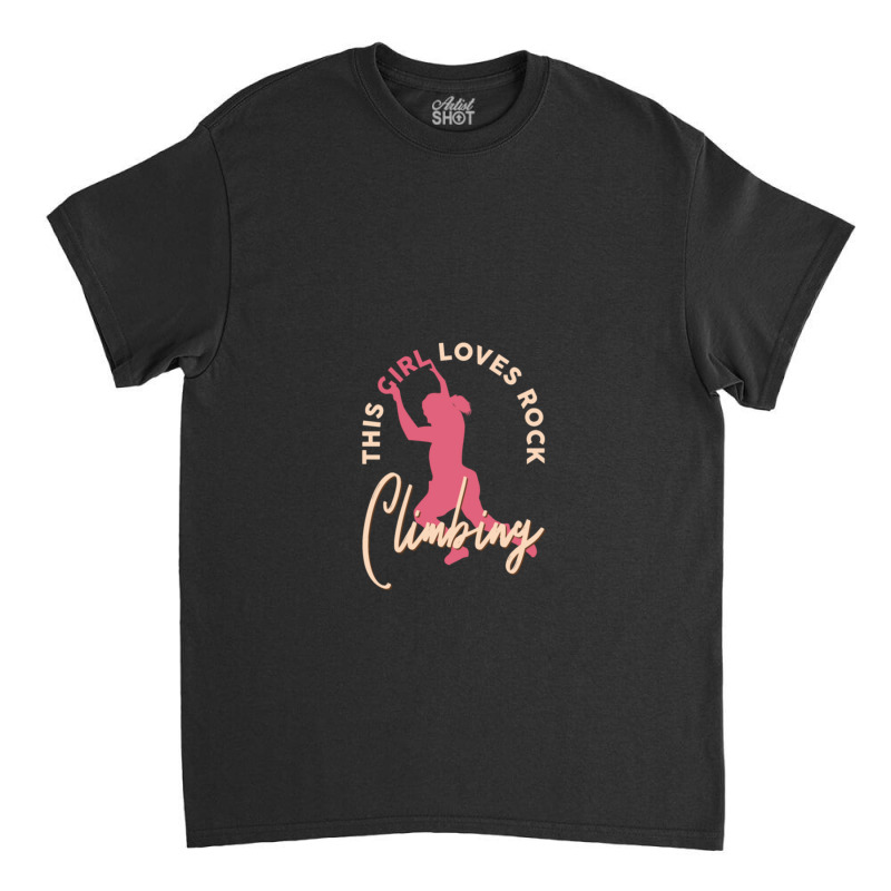 Rock Climber Boulder This Girl Loves Rock Climbing Classic T-shirt | Artistshot