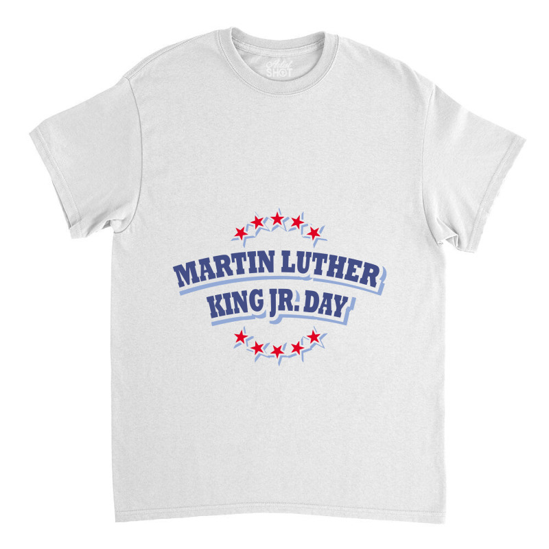 Mlk Martin Luther King Jr Day Classic T-shirt by cm-arts | Artistshot