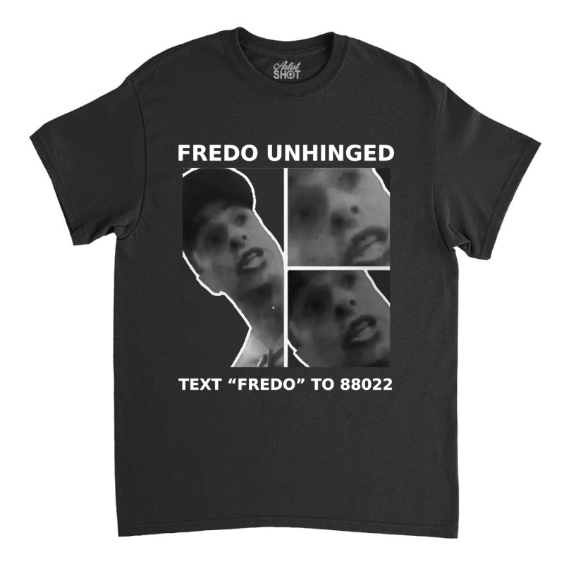 Fredo Unhinged Classic T-shirt | Artistshot